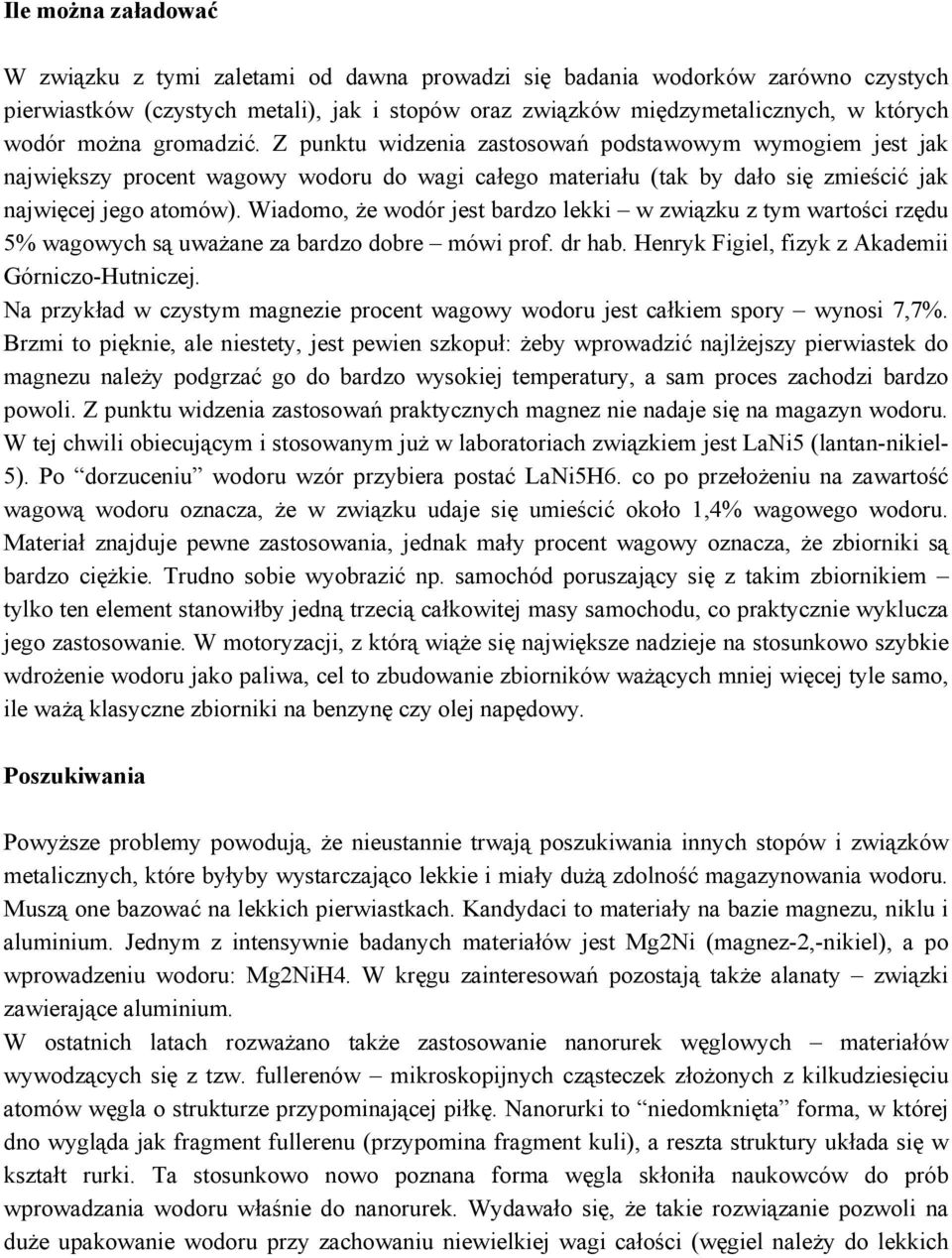 Wiadomo, że wodór jest bardzo lekki w związku z tym wartości rzędu 5% wagowych są uważane za bardzo dobre mówi prof. dr hab. Henryk Figiel, fizyk z Akademii Górniczo-Hutniczej.