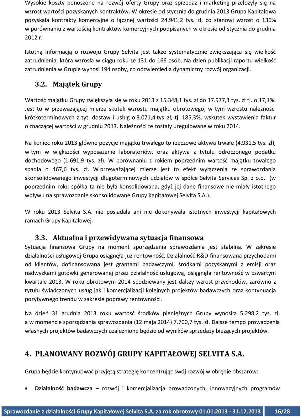 zł, co stanowi wzrost o 136% w porównaniu z wartością kontraktów komercyjnych podpisanych w okresie od stycznia do grudnia 2012 r.