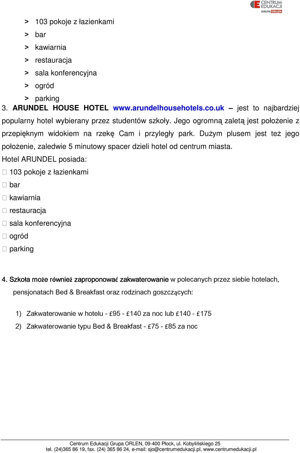 Dużym plusem jest też jego położenie, zaledwie 5 minutowy spacer dzieli hotel od centrum miasta.