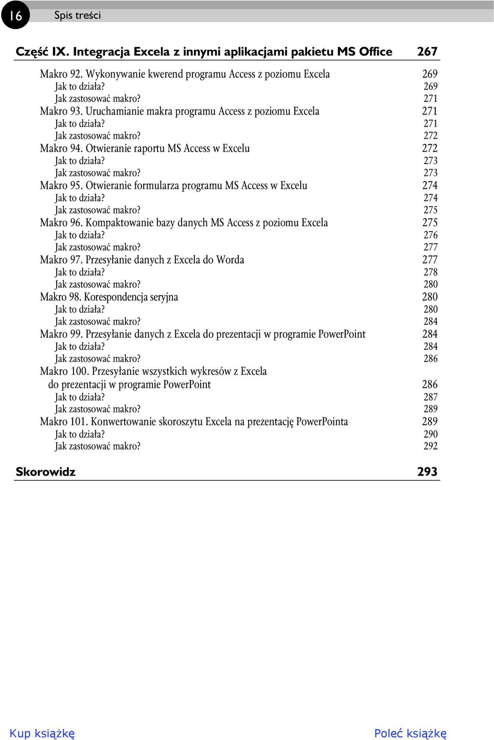 273 Jak zastosowa makro? 273 Makro 95. Otwieranie formularza programu MS Access w Excelu 274 Jak to dzia a? 274 Jak zastosowa makro? 275 Makro 96.