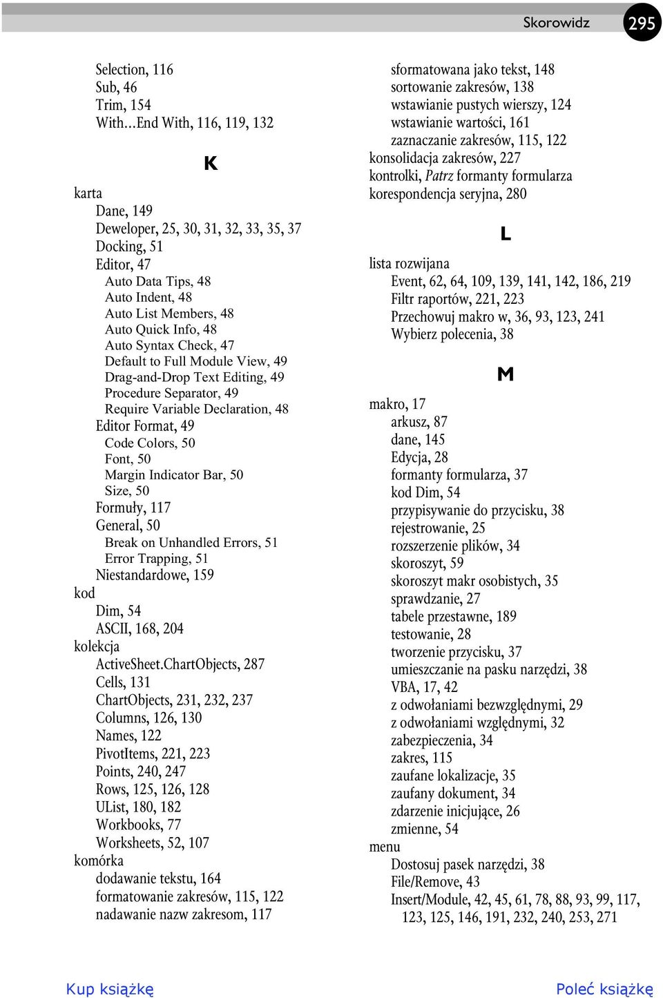 Colors, 50 Font, 50 Margin Indicator Bar, 50 Size, 50 Formu y, 117 General, 50 Break on Unhandled Errors, 51 Error Trapping, 51 Niestandardowe, 159 kod Dim, 54 ASCII, 168, 204 kolekcja ActiveSheet.