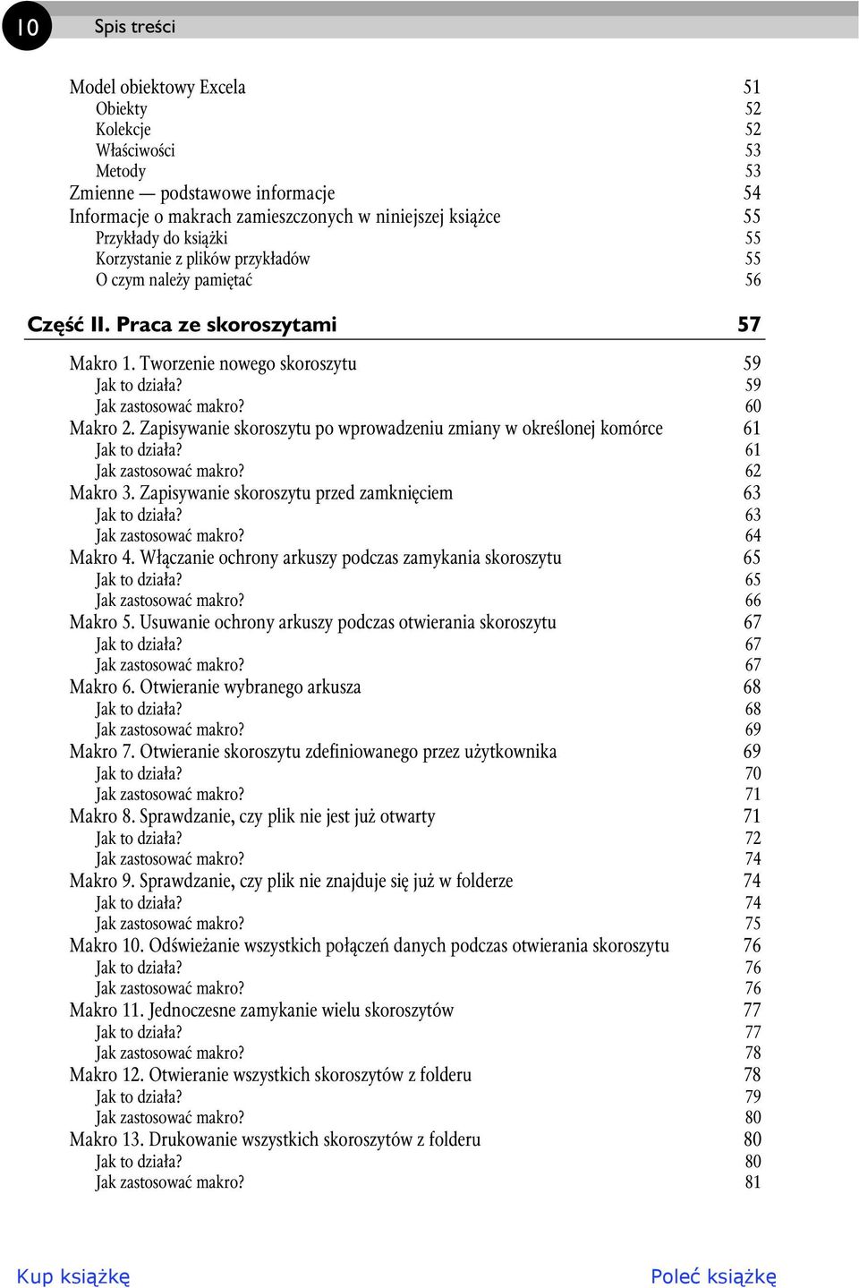 Zapisywanie skoroszytu po wprowadzeniu zmiany w okre lonej komórce 61 Jak to dzia a? 61 Jak zastosowa makro? 62 Makro 3. Zapisywanie skoroszytu przed zamkni ciem 63 Jak to dzia a?