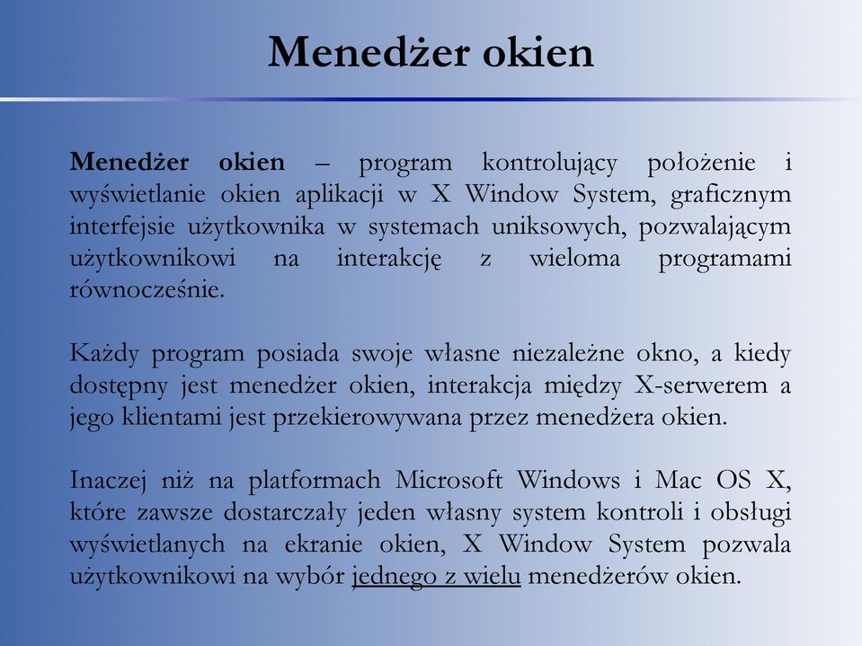 Każdy program posiada swoje własne niezależne okno, a kiedy dostępny jest menedżer okien, interakcja między X-serwerem a jego klientami jest przekierowywana przez