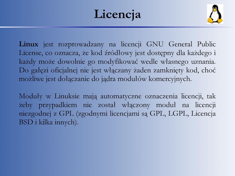 Do gałęzi oficjalnej nie jest włączany żaden zamknięty kod, choć możliwe jest dołączanie do jądra modułów komercyjnych.