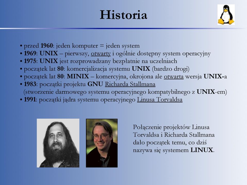 wersja UNIX-a 1983: początki projektu GNU Richarda Stallmana (stworzenie darmowego systemu operacyjnego kompatybilnego z UNIX-em) 1991: początki