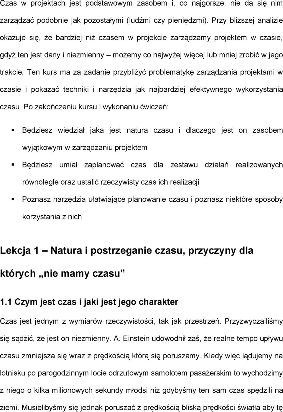 Ten kurs ma za zadanie przybliżyć problematykę zarządzania projektami w czasie i pokazać techniki i narzędzia jak najbardziej efektywnego wykorzystania czasu.