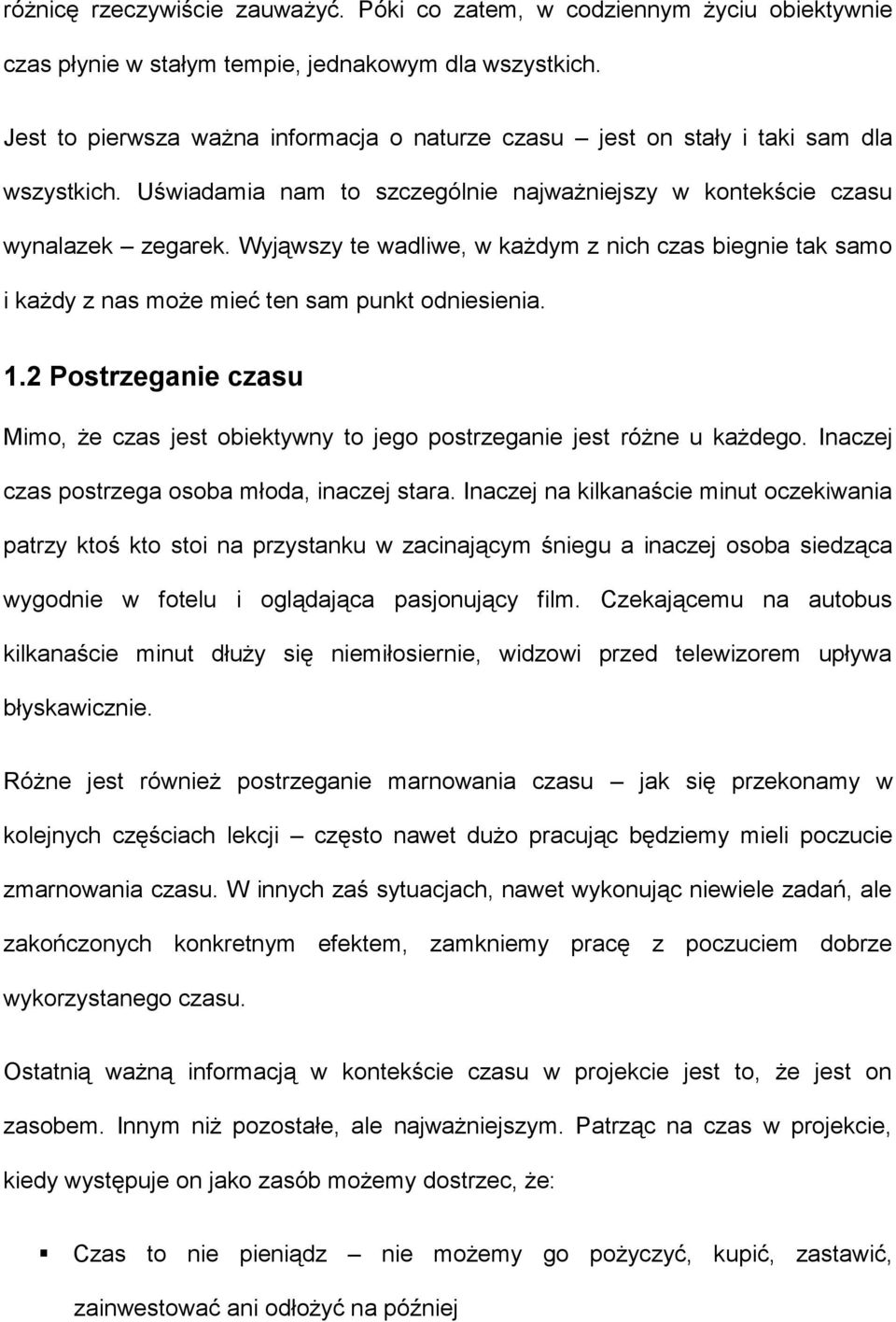 Wyjąwszy te wadliwe, w każdym z nich czas biegnie tak samo i każdy z nas może mieć ten sam punkt odniesienia. 1.