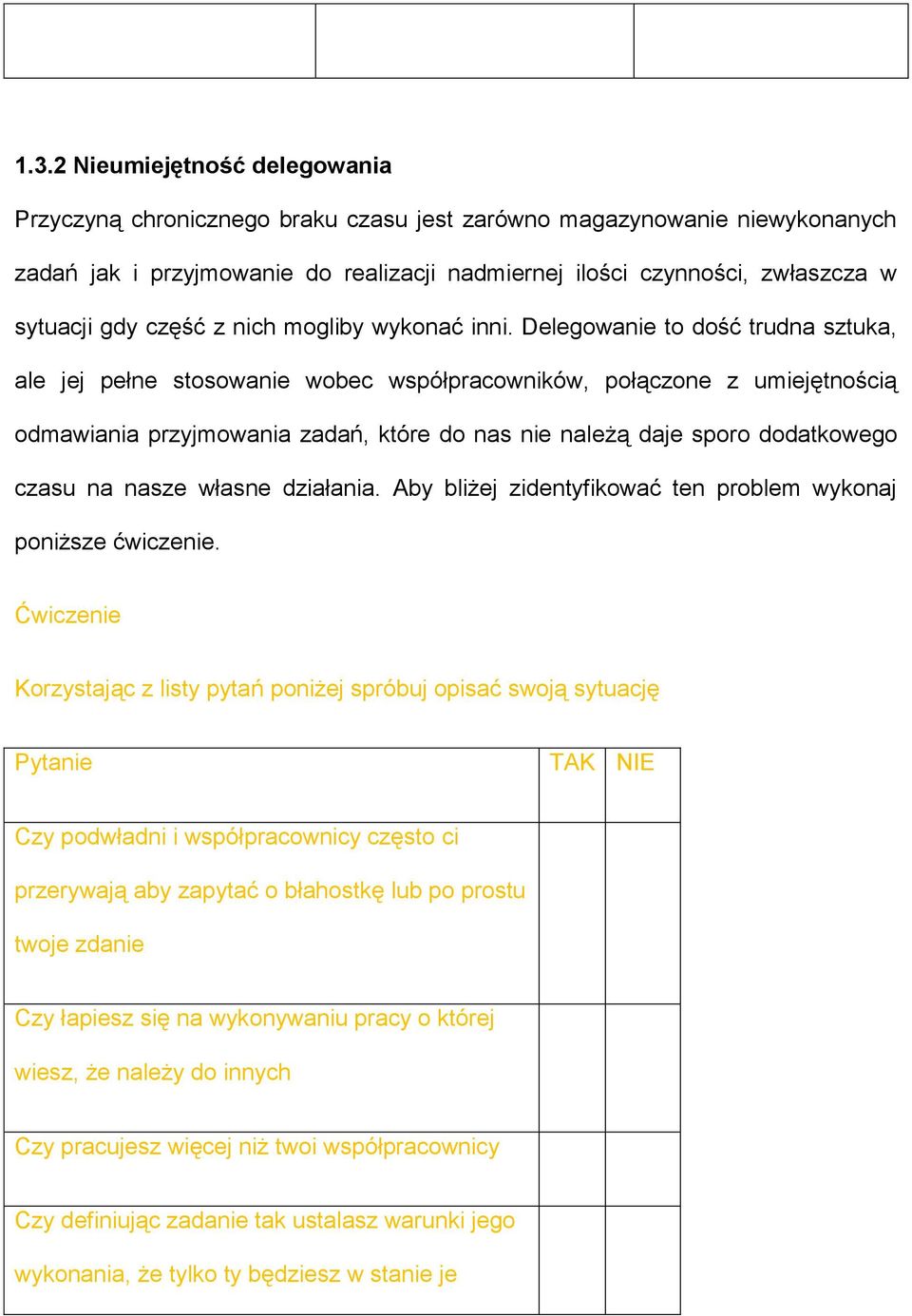 Delegowanie to dość trudna sztuka, ale jej pełne stosowanie wobec współpracowników, połączone z umiejętnością odmawiania przyjmowania zadań, które do nas nie należą daje sporo dodatkowego czasu na