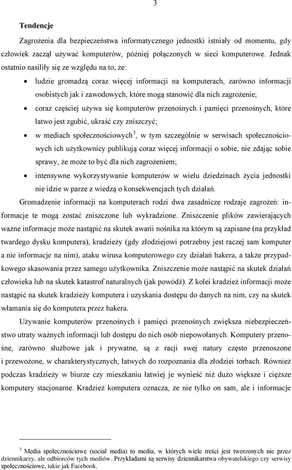 coraz częściej używa się komputerów przenośnych i pamięci przenośnych, które łatwo jest zgubić, ukraść czy zniszczyć; w mediach społecznościowych 3, w tym szczególnie w serwisach społecznościowych