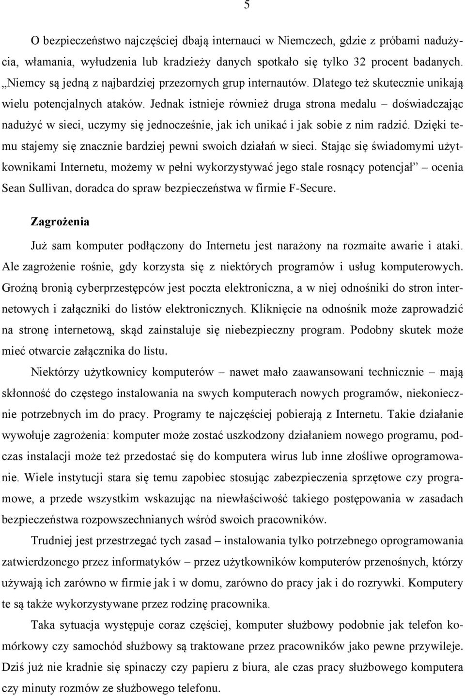 Jednak istnieje również druga strona medalu doświadczając nadużyć w sieci, uczymy się jednocześnie, jak ich unikać i jak sobie z nim radzić.