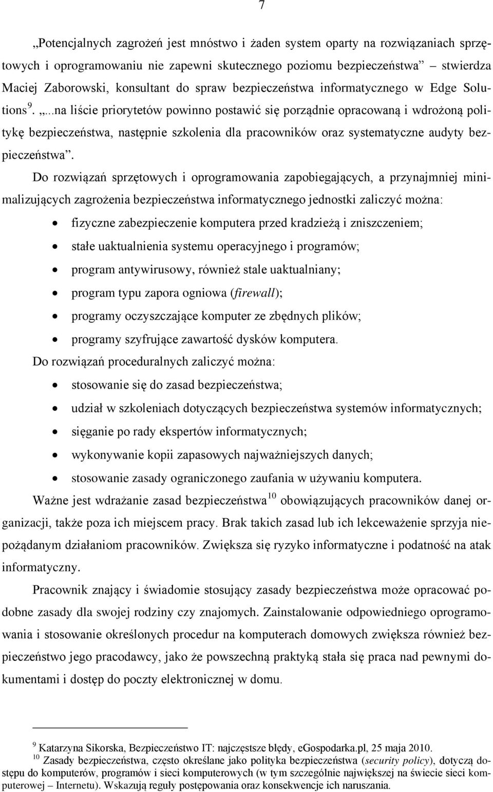 ...na liście priorytetów powinno postawić się porządnie opracowaną i wdrożoną politykę bezpieczeństwa, następnie szkolenia dla pracowników oraz systematyczne audyty bezpieczeństwa.