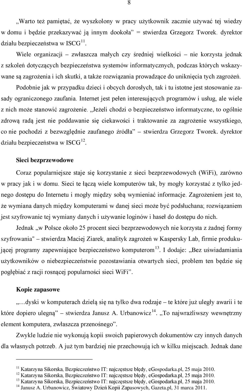 także rozwiązania prowadzące do uniknięcia tych zagrożeń. Podobnie jak w przypadku dzieci i obcych dorosłych, tak i tu istotne jest stosowanie zasady ograniczonego zaufania.