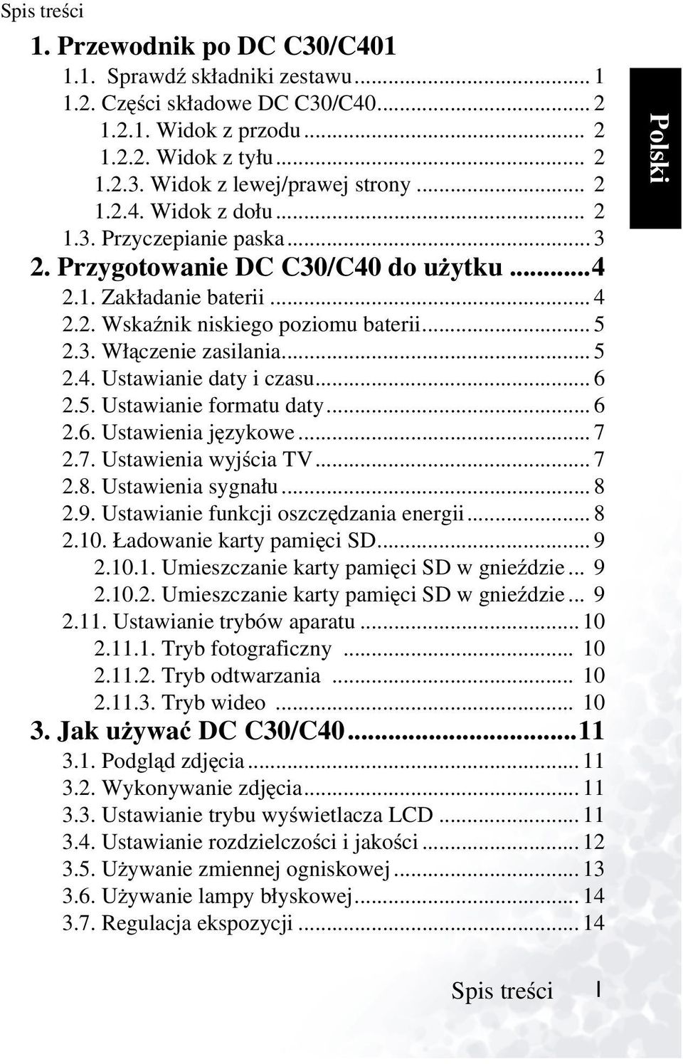 .. 5 2.4. Ustawianie daty i czasu... 6 2.5. Ustawianie formatu daty... 6 2.6. Ustawienia językowe... 7 2.7. Ustawienia wyjścia TV... 7 2.8. Ustawienia sygnału... 8 2.9.