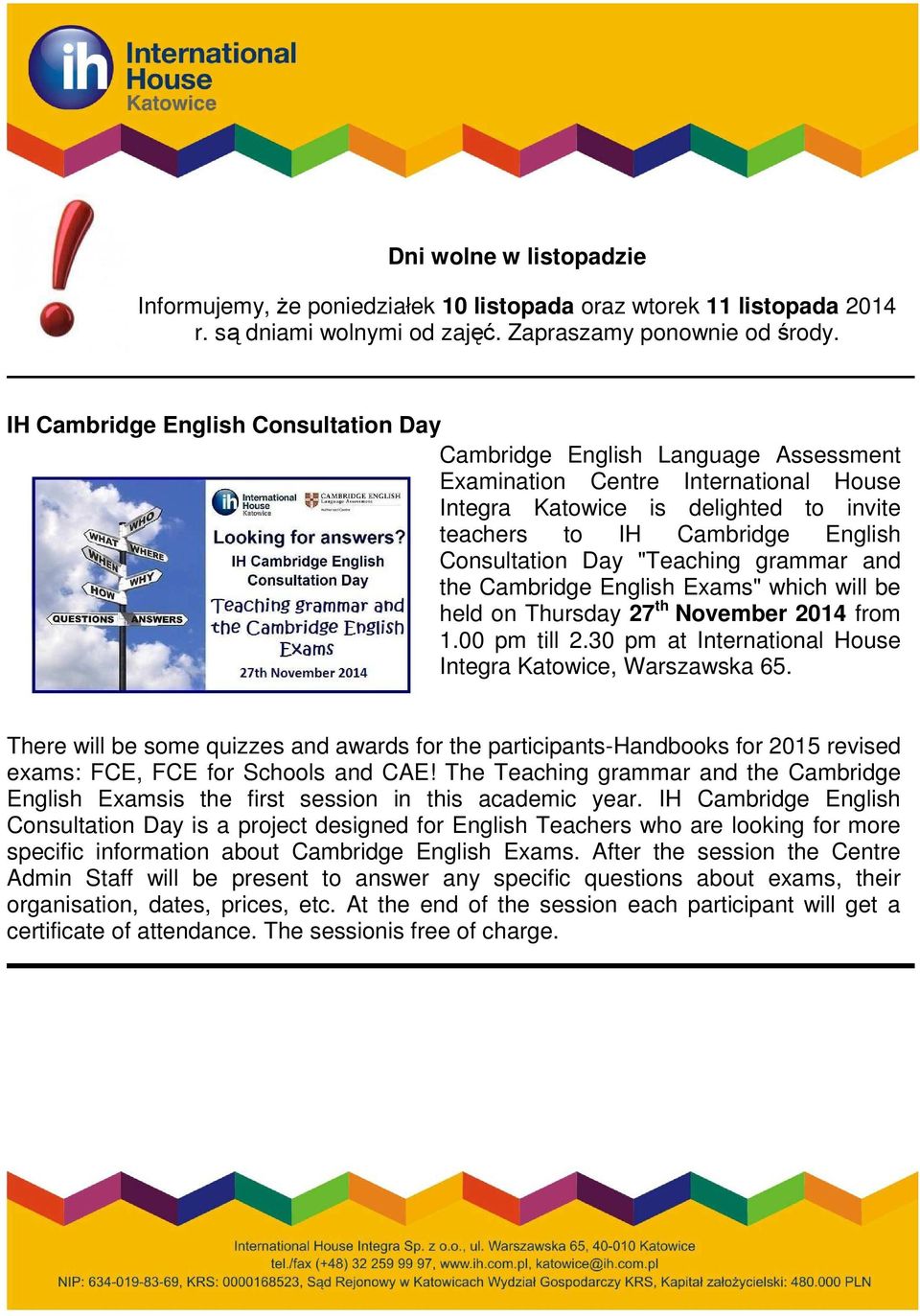 Consultation Day "Teaching grammar and the Cambridge English Exams" which will be held on Thursday 27 th November 2014 from 1.00 pm till 2.30 pm at International House Integra Katowice, Warszawska 65.