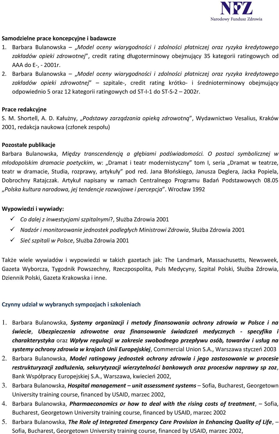 - 2001r. 2. Barbara Bulanowska Model oceny wiarygodności i zdolności płatniczej oraz ryzyka kredytowego zakładów opieki zdrowotnej szpitale-, credit rating krótko- i średnioterminowy obejmujący