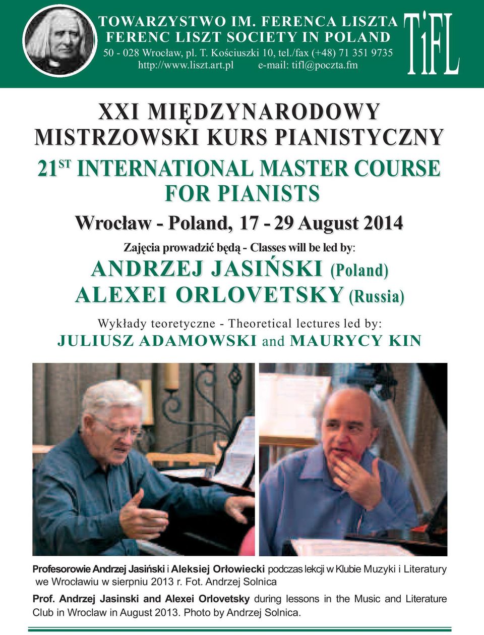 ANDRZEJ JASIŃSKI (Poland) ALEXEI ORLOVETSKY (Russia Russia) Wykłady teoretyczne - Theoretical lectures led by: JULIUSZ ADAMOWSKI and MAURYCY KIN Profesorowie Andrzej Jasiński i Aleksiej Orłowiecki