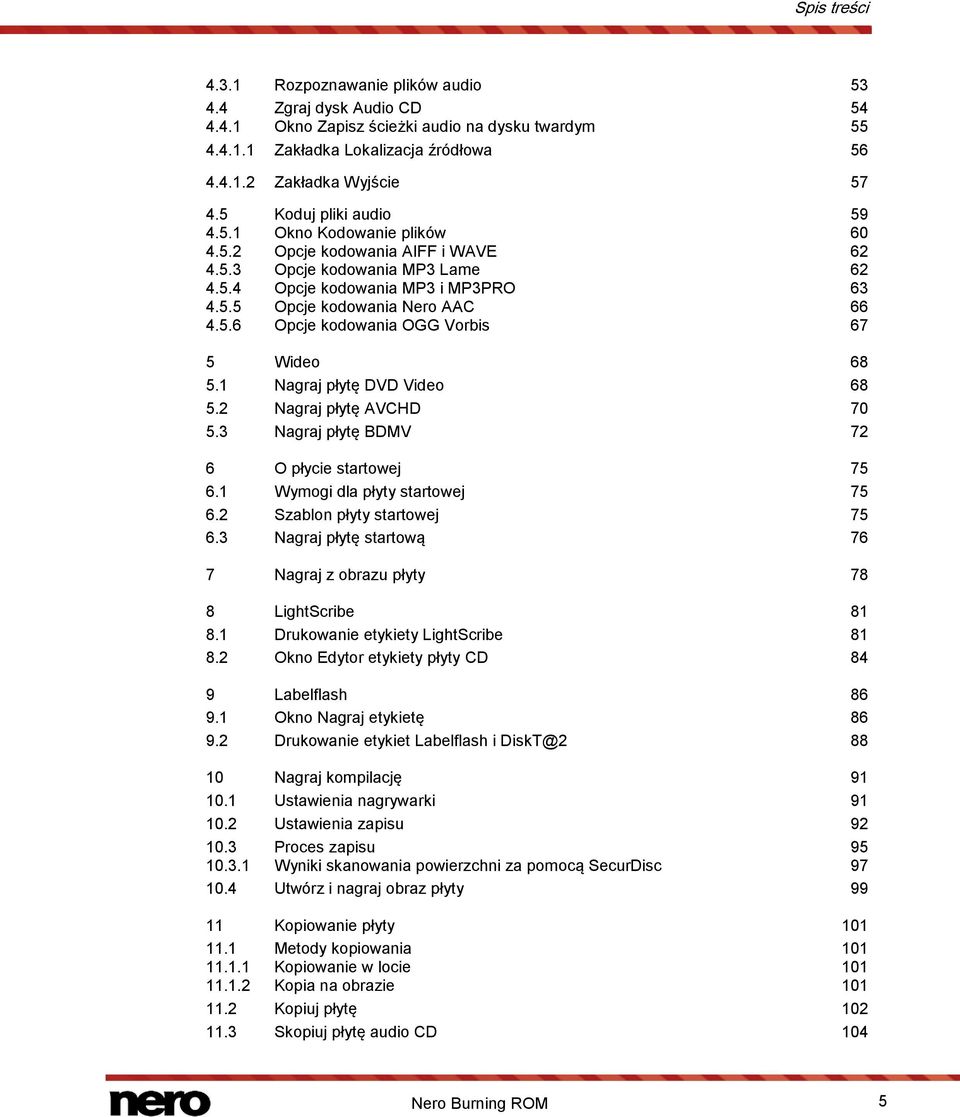 5.6 Opcje kodowania OGG Vorbis 67 5 Wideo 68 5.1 Nagraj płytę DVD Video 68 5.2 Nagraj płytę AVCHD 70 5.3 Nagraj płytę BDMV 72 6 O płycie startowej 75 6.1 Wymogi dla płyty startowej 75 6.