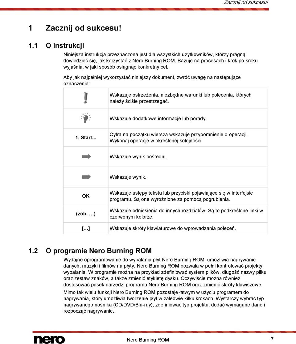 Aby jak najpełniej wykorzystać niniejszy dokument, zwróć uwagę na następujące oznaczenia: Wskazuje ostrzeżenia, niezbędne warunki lub polecenia, których należy ściśle przestrzegać.