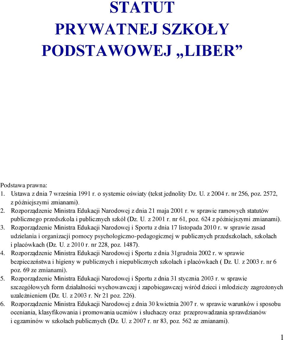 z 2001 r. nr 61, poz. 624 z późniejszymi zmianami). 3. Rozporządzenie Ministra Edukacji Narodowej i Sportu z dnia 17 listopada 2010 r.