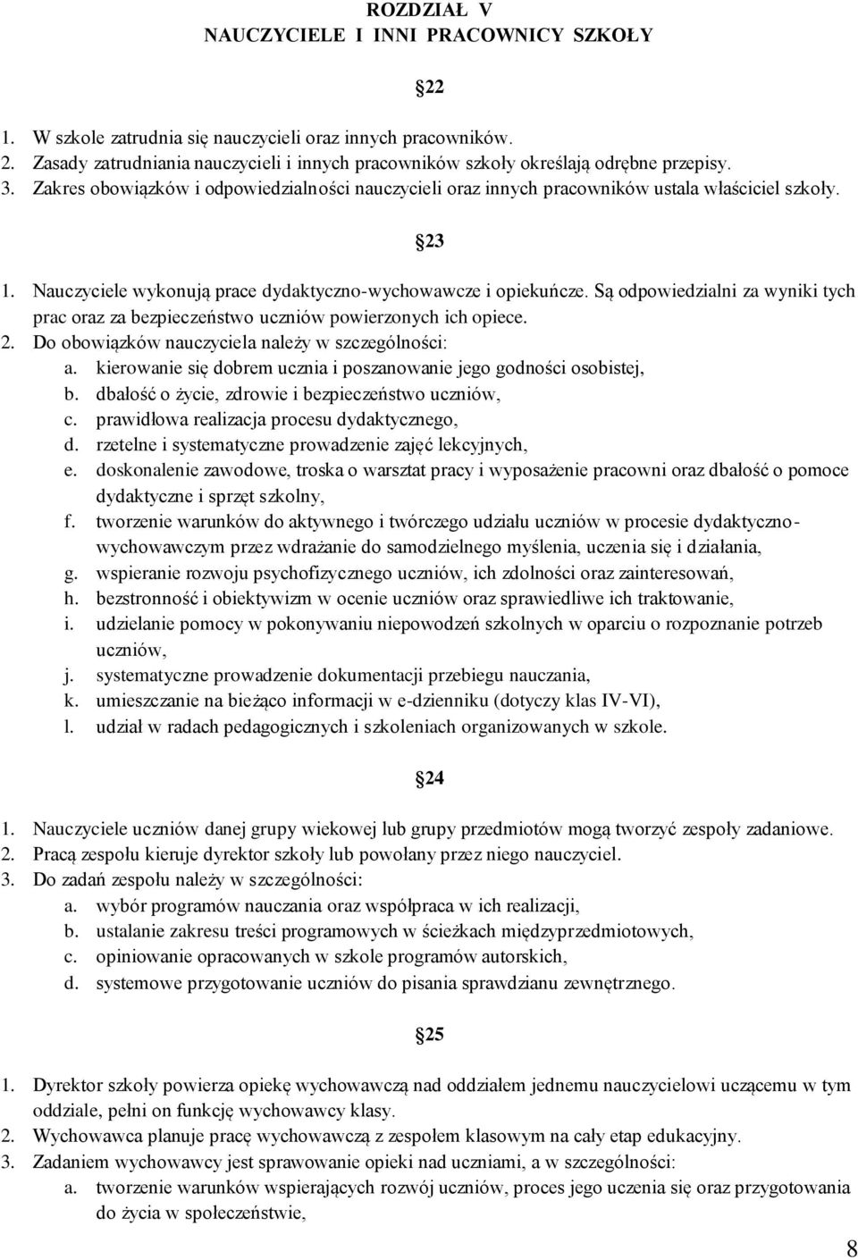 Są odpowiedzialni za wyniki tych prac oraz za bezpieczeństwo uczniów powierzonych ich opiece. 2. Do obowiązków nauczyciela należy w szczególności: a.