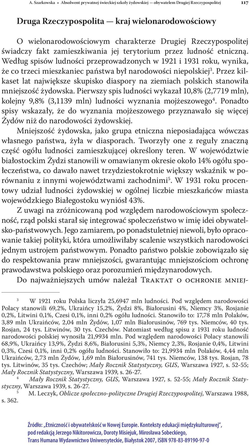 Według spisów ludności przeprowadzonych w 1921 i 1931 roku, wynika, że co trzeci mieszkaniec państwa był narodowości niepolskiej 3.