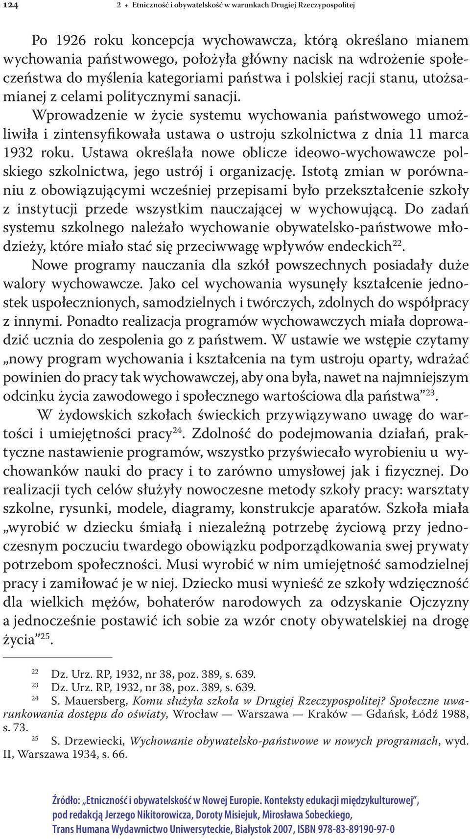 Wprowadzenie w życie systemu wychowania państwowego umożliwiła i zintensyfikowała ustawa o ustroju szkolnictwa z dnia 11 marca 1932 roku.