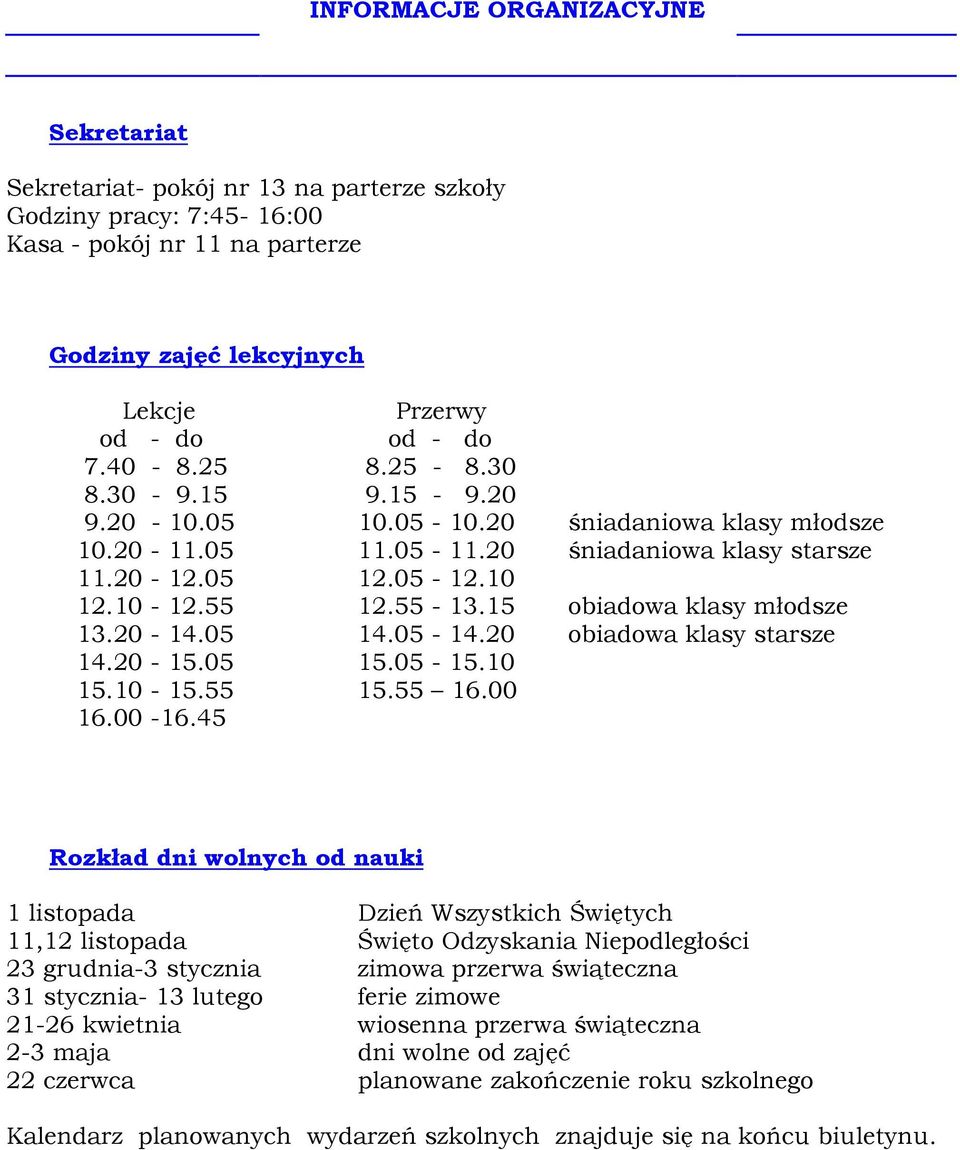 15 obiadowa klasy młodsze 13.20-14.05 14.05-14.20 obiadowa klasy starsze 14.20-15.05 15.05-15.10 15.10-15.55 15.55 16.00 16.00-16.