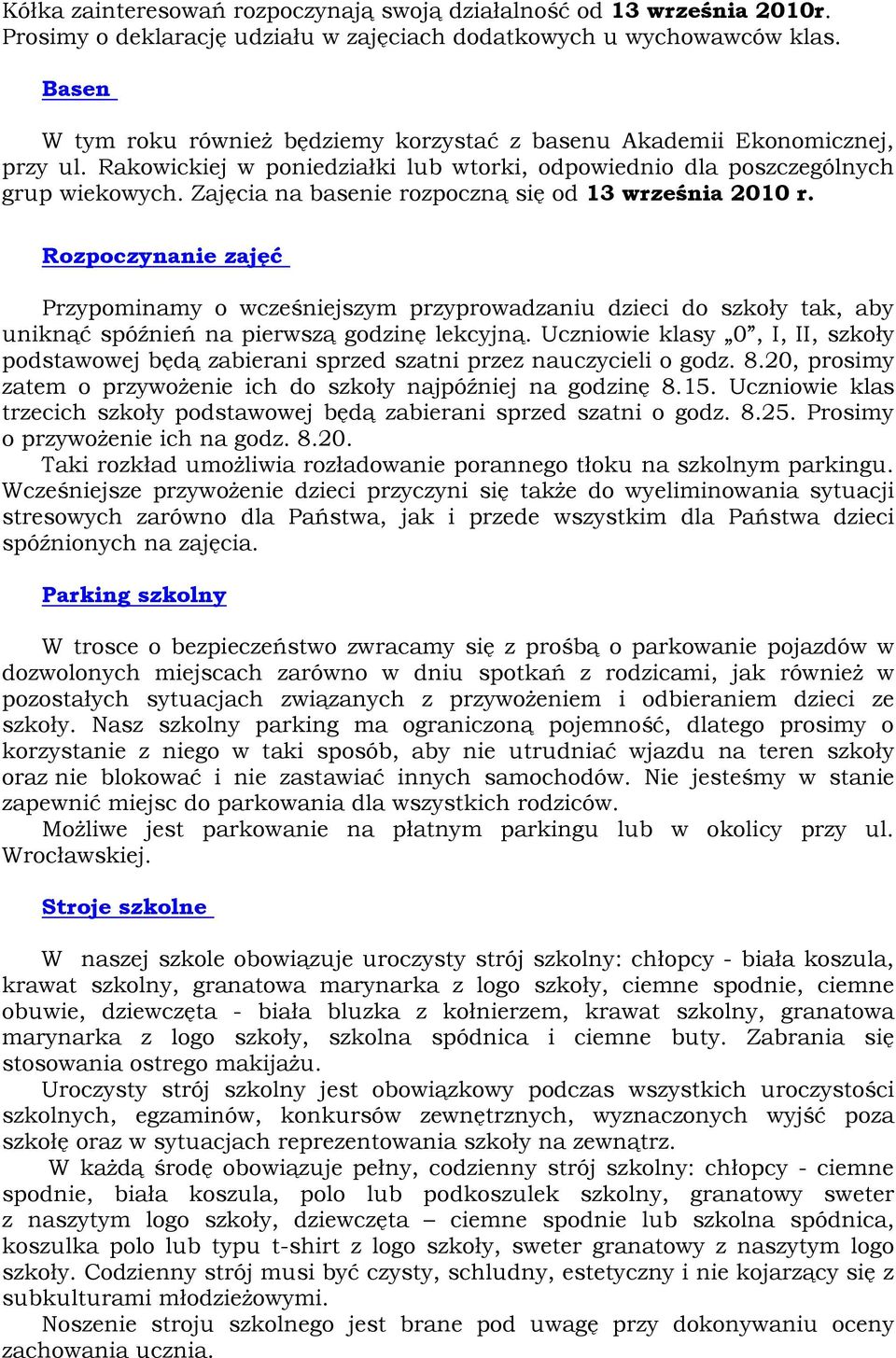 Zajęcia na basenie rozpoczną się od 13 września 2010 r. Rozpoczynanie zajęć Przypominamy o wcześniejszym przyprowadzaniu dzieci do szkoły tak, aby uniknąć spóźnień na pierwszą godzinę lekcyjną.