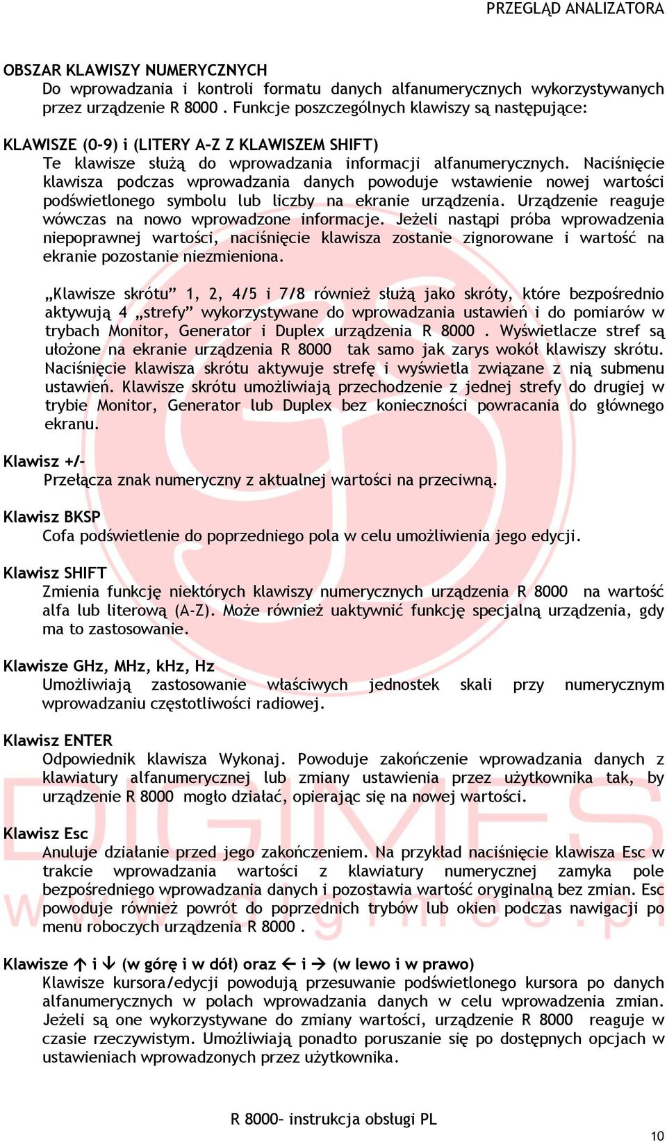 Naciśnięcie klawisza podczas wprowadzania danych powoduje wstawienie nowej wartości podświetlonego symbolu lub liczby na ekranie urządzenia. Urządzenie reaguje wówczas na nowo wprowadzone informacje.