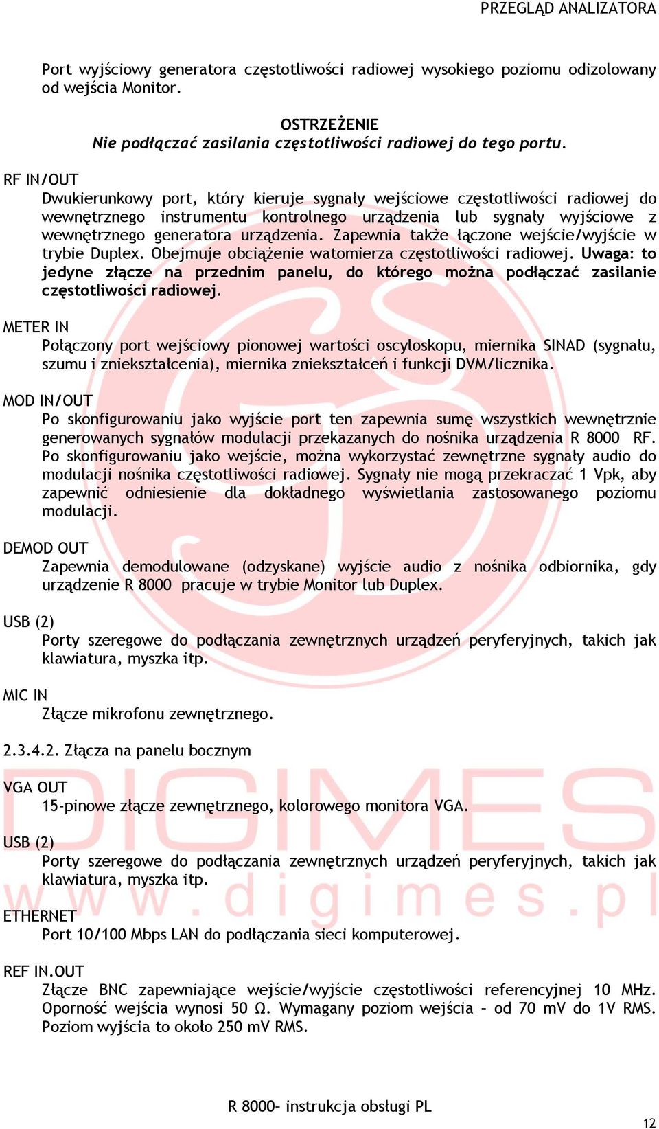 Zapewnia także łączone wejście/wyjście w trybie Duplex. Obejmuje obciążenie watomierza częstotliwości radiowej.