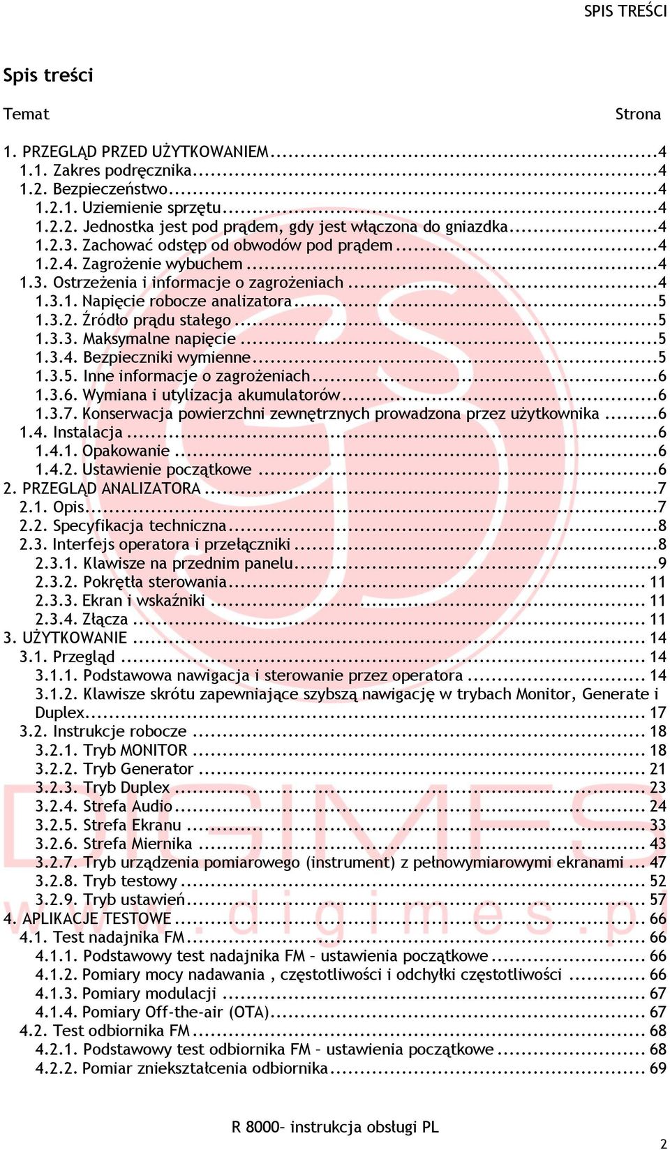 ..5 1.3.3. Maksymalne napięcie...5 1.3.4. Bezpieczniki wymienne...5 1.3.5. Inne informacje o zagrożeniach...6 1.3.6. Wymiana i utylizacja akumulatorów...6 1.3.7.