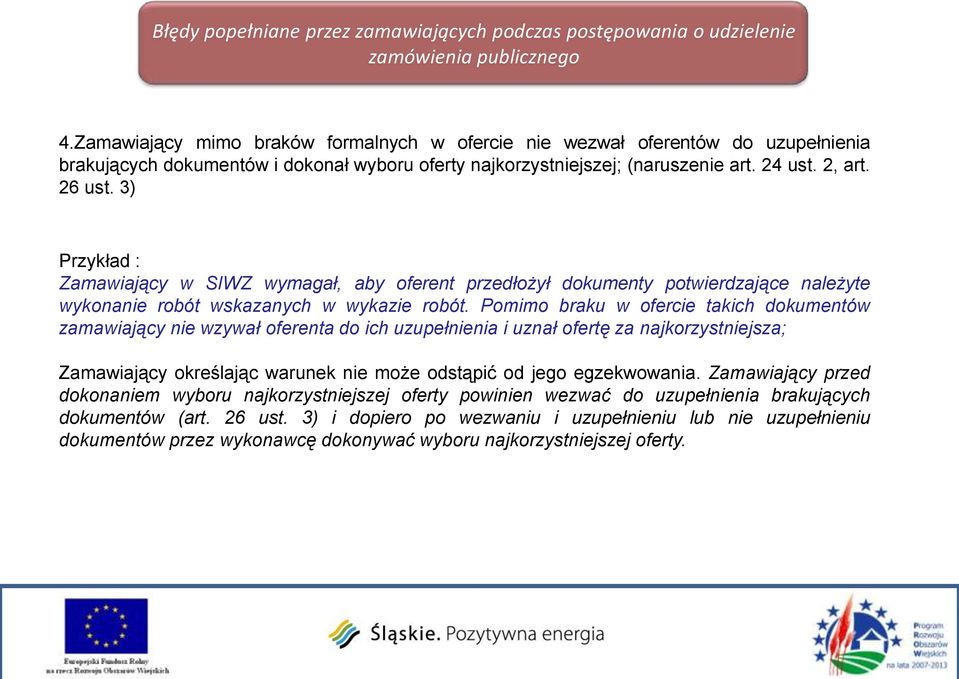 3) Przykład : Zamawiający w SIWZ wymagał, aby oferent przedłożył dokumenty potwierdzające należyte wykonanie robót wskazanych w wykazie robót.