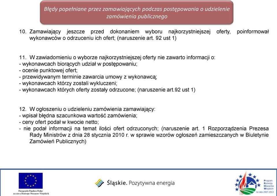 W zawiadomieniu o wyborze najkorzystniejszej oferty nie zawarto informacji o: - wykonawcach biorących udział w postępowaniu; - ocenie punktowej ofert; - przewidywanym terminie zawarcia umowy z