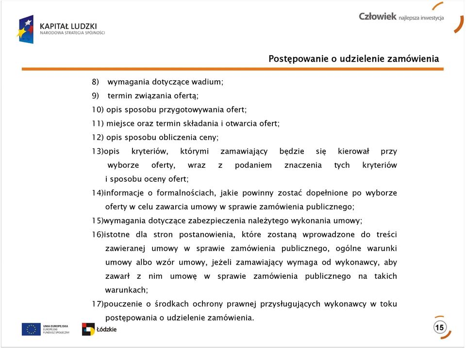 formalnościach, jakie powinny zostać dopełnione po wyborze oferty w celu zawarcia umowy w sprawie zamówienia publicznego; 15)wymagania dotyczące zabezpieczenia należytego wykonania umowy; 16)istotne