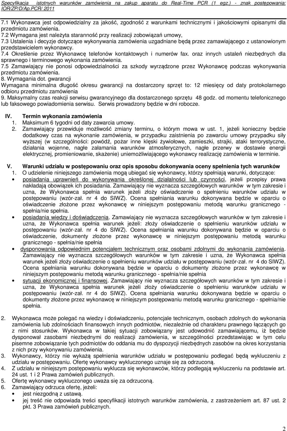 3 Ustalenia i decyzje dotyczące wykonywania zamówienia uzgadniane będą przez zamawiającego z ustanowionym przedstawicielem wykonawcy. 7.