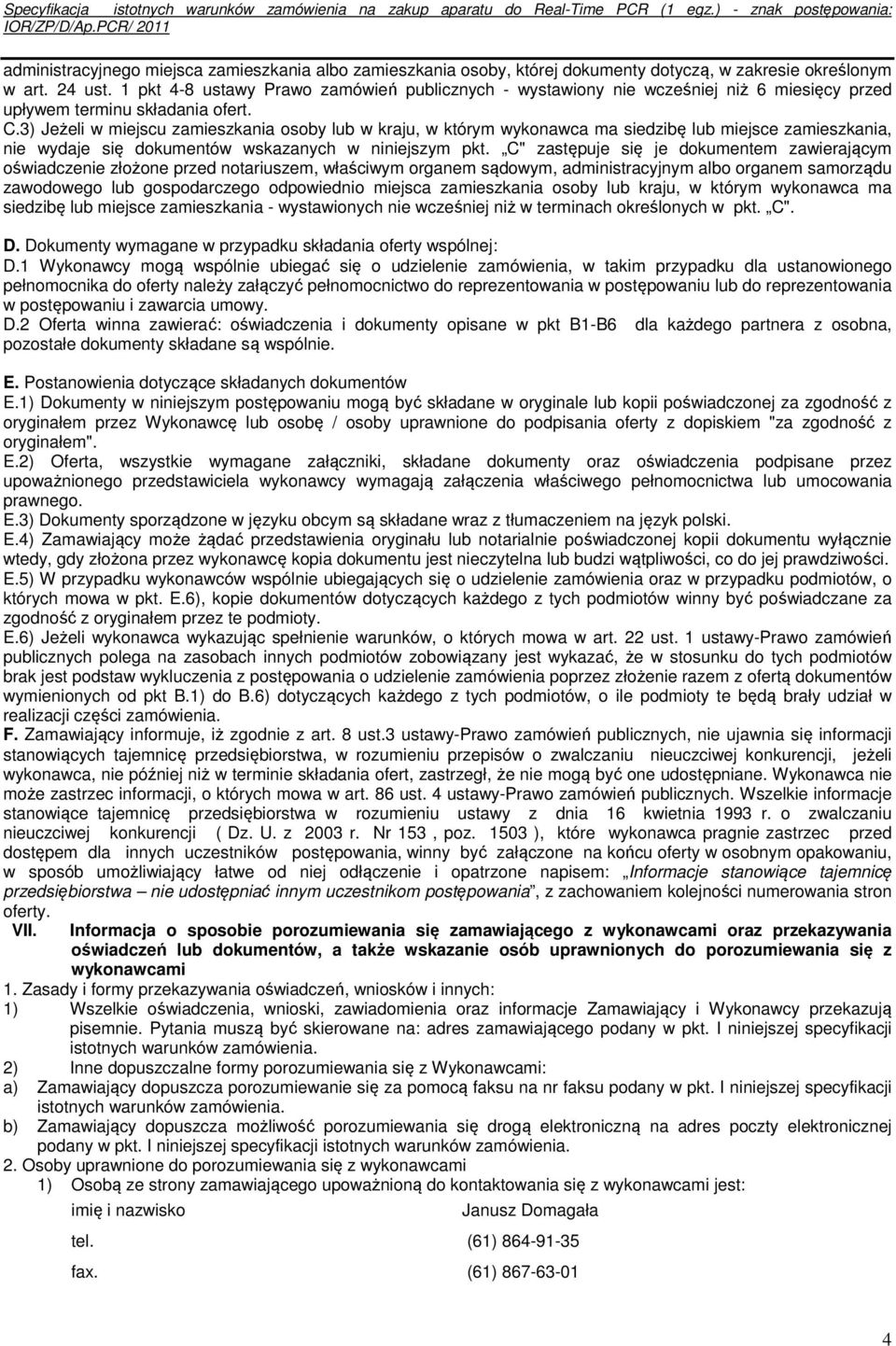 3) Jeżeli w miejscu zamieszkania osoby lub w kraju, w którym wykonawca ma siedzibę lub miejsce zamieszkania, nie wydaje się dokumentów wskazanych w niniejszym pkt.