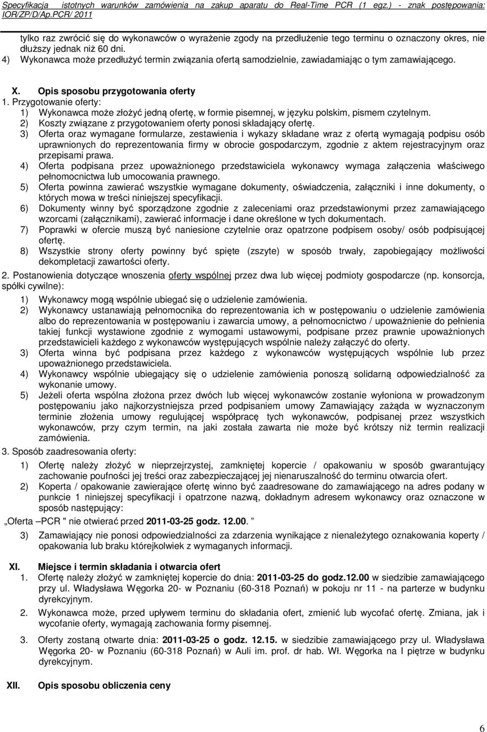 Przygotowanie oferty: 1) Wykonawca może złożyć jedną ofertę, w formie pisemnej, w języku polskim, pismem czytelnym. 2) Koszty związane z przygotowaniem oferty ponosi składający ofertę.