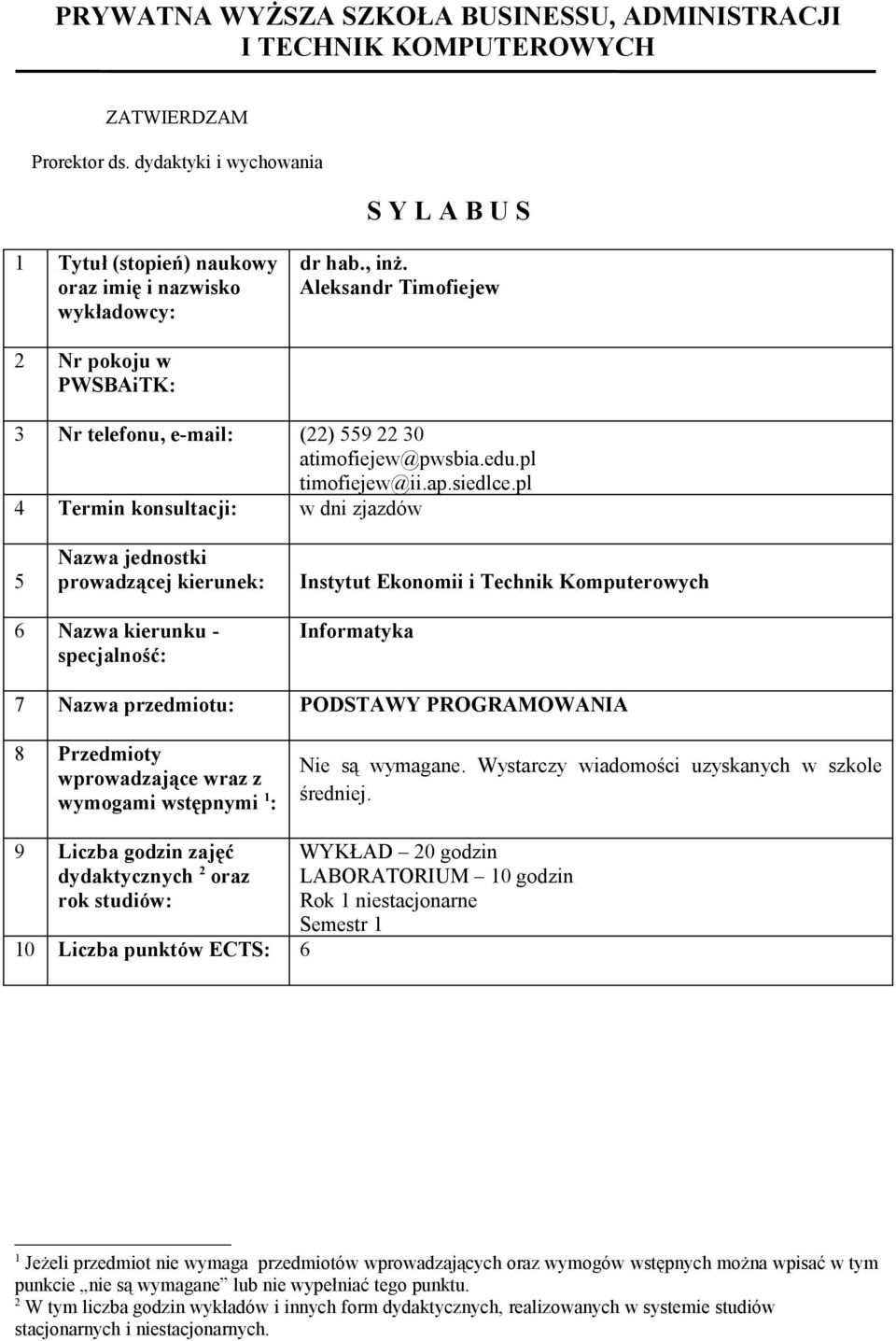 Aleksandr Timofiejew 2 Nr pokoju w PWSBAiTK: 3 Nr telefonu, e-mail: (22) 559 22 30 atimofiejew@pwsbia.edu.pl timofiejew@ii.ap.siedlce.