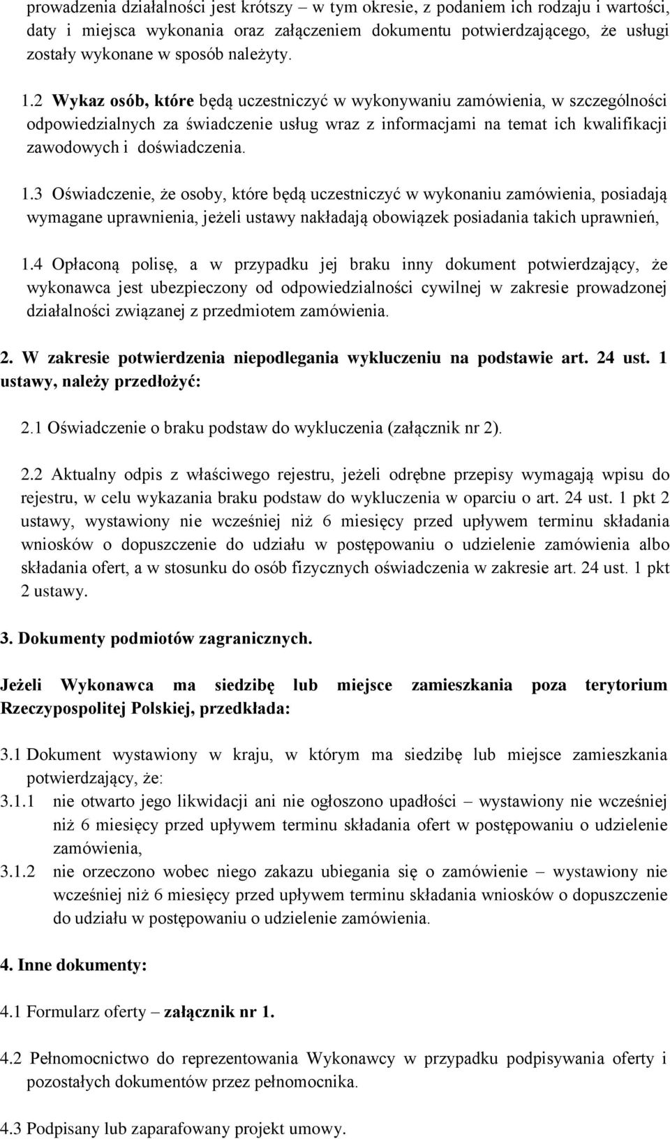 2 Wykaz osób, które będą uczestniczyć w wykonywaniu zamówienia, w szczególności odpowiedzialnych za świadczenie usług wraz z informacjami na temat ich kwalifikacji zawodowych i doświadczenia. 1.