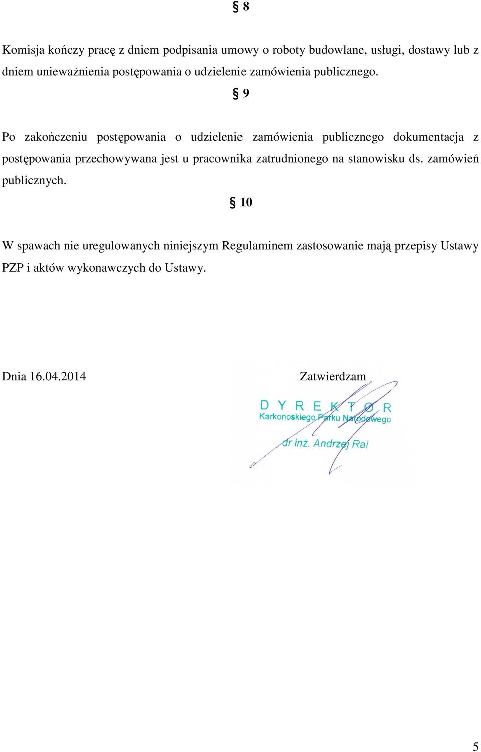 9 Po zakończeniu postępowania o udzielenie zamówienia publicznego dokumentacja z postępowania przechowywana jest u