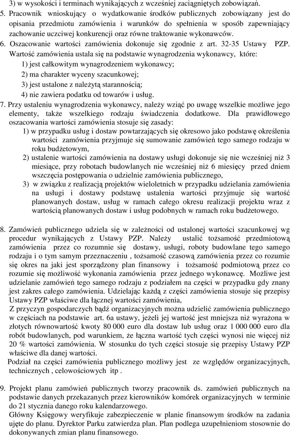 traktowanie wykonawców. 6. Oszacowanie wartości zamówienia dokonuje się zgodnie z art. 32-35 Ustawy PZP.