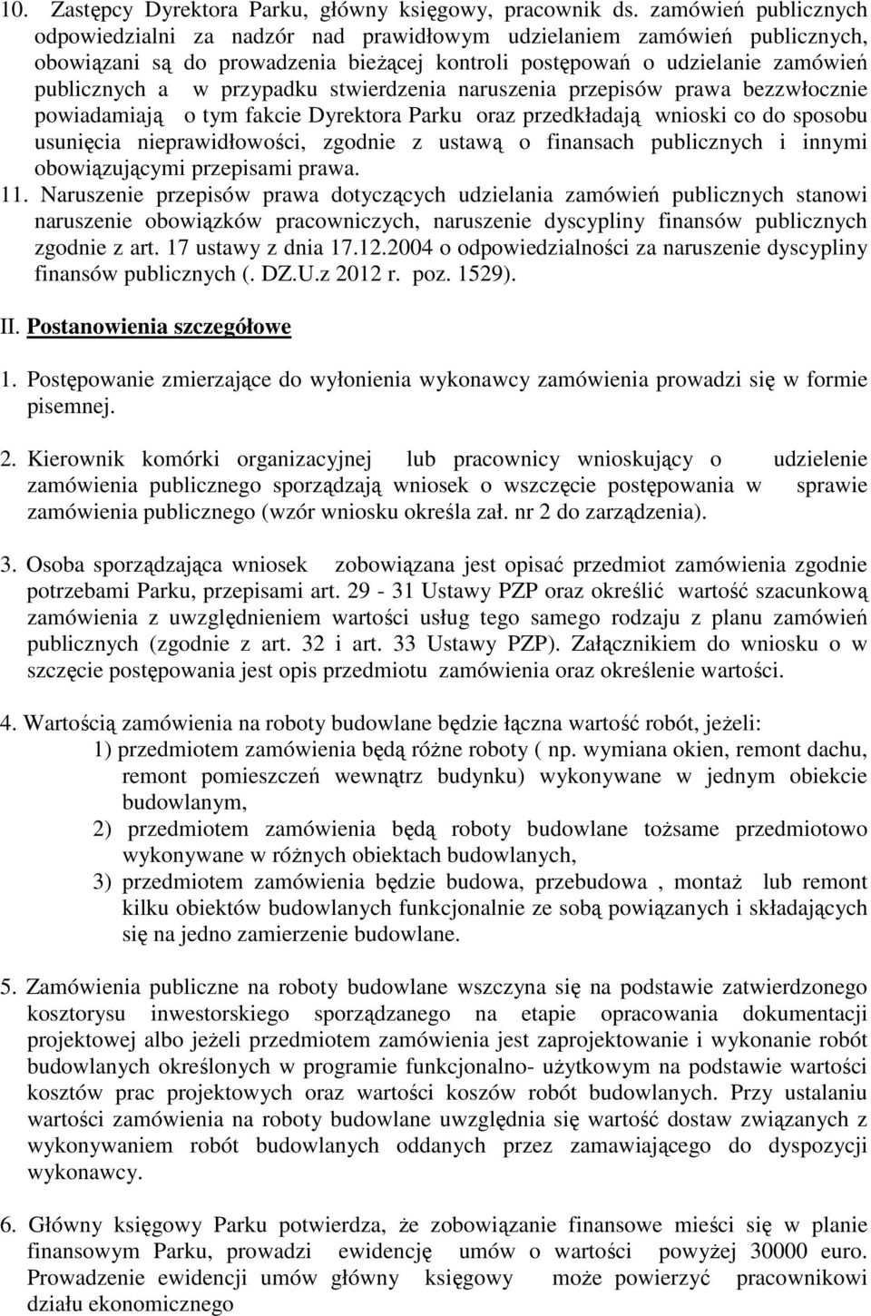 przypadku stwierdzenia naruszenia przepisów prawa bezzwłocznie powiadamiają o tym fakcie Dyrektora Parku oraz przedkładają wnioski co do sposobu usunięcia nieprawidłowości, zgodnie z ustawą o