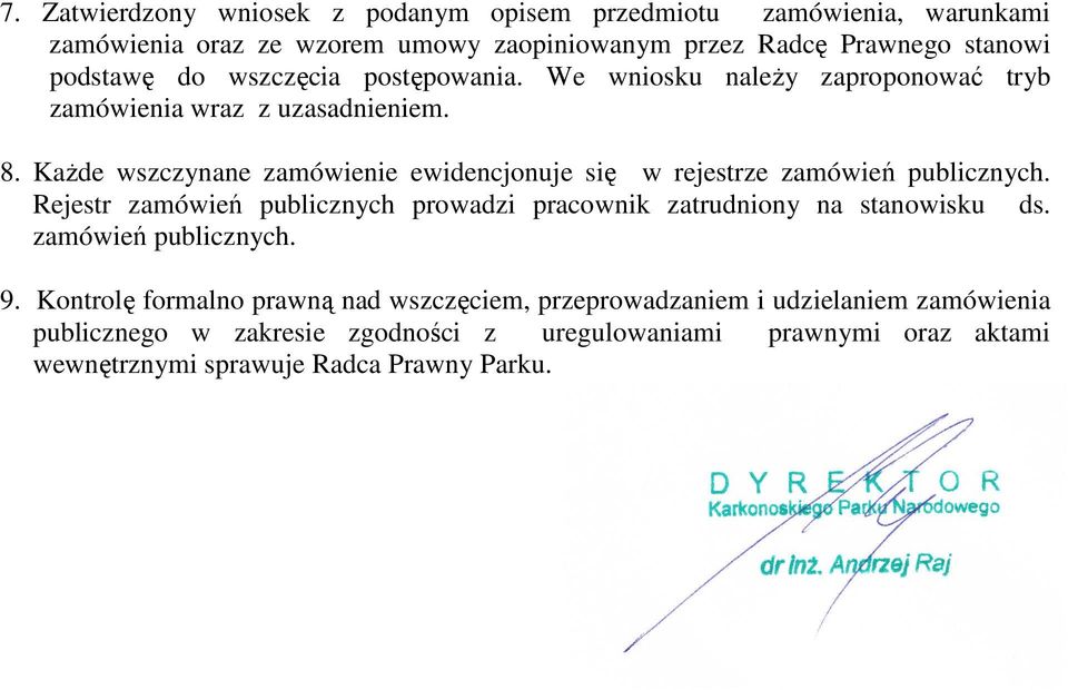 KaŜde wszczynane zamówienie ewidencjonuje się w rejestrze zamówień publicznych. Rejestr zamówień publicznych prowadzi pracownik zatrudniony na stanowisku ds.