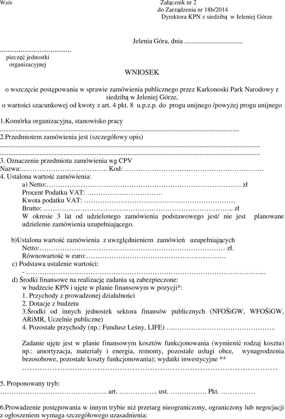 Komórka organizacyjna, stanowisko pracy... 2.Przedmiotem zamówienia jest (szczegółowy opis)...... 3. Oznaczenie przedmiotu zamówienia wg CPV Nazwa:.. Kod:. 4. Ustalona wartość zamówienia: a) Netto:.