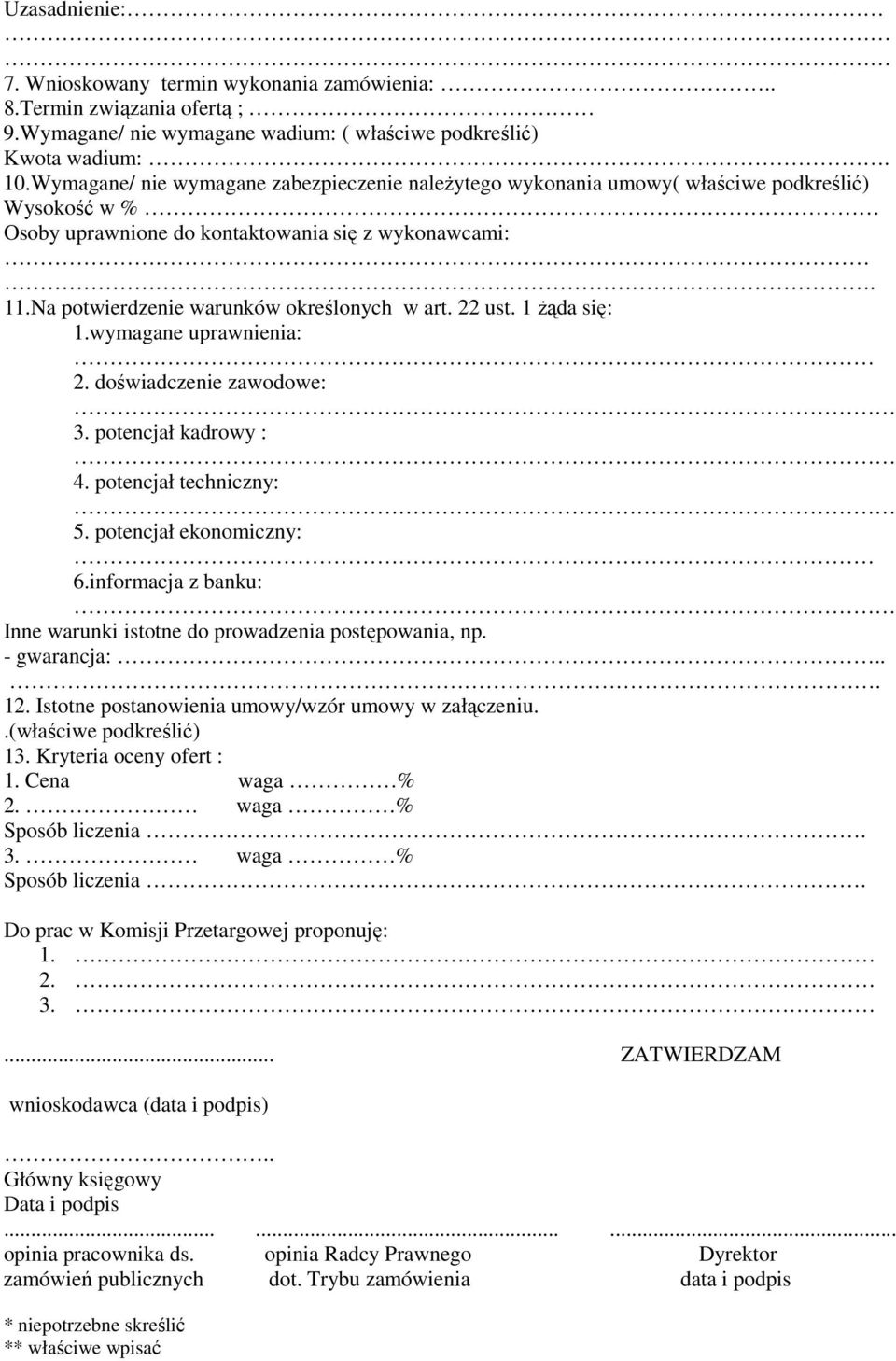 Na potwierdzenie warunków określonych w art. 22 ust. 1 Ŝąda się: 1.wymagane uprawnienia: 2. doświadczenie zawodowe: 3. potencjał kadrowy : 4. potencjał techniczny: 5. potencjał ekonomiczny: 6.