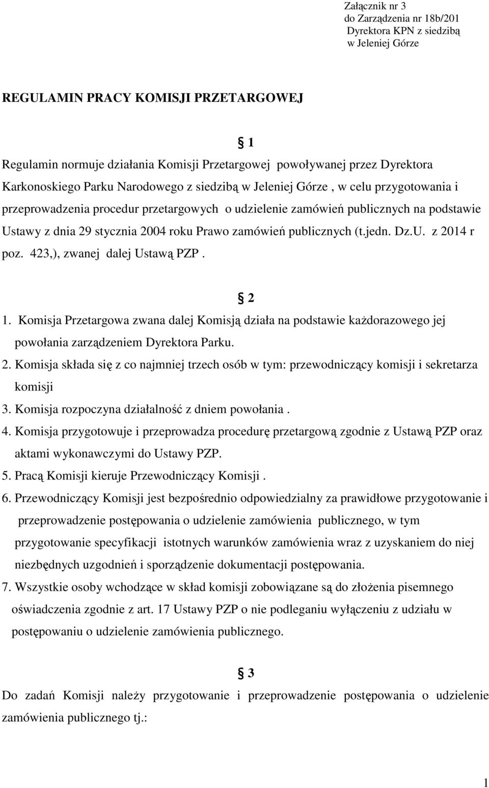 roku Prawo zamówień publicznych (t.jedn. Dz.U. z 2014 r poz. 423,), zwanej dalej Ustawą PZP. 2 1.