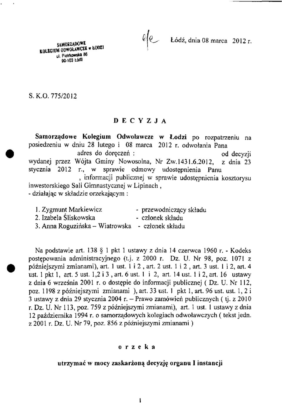 , w sprawie odmowy udostępnienia Panu, informacji publicznej w sprawie udostępnienia kosztorysu inwestorskiego Sali Gimnastycznej w Lipinach, - działając w składzie orzekającym : 1.