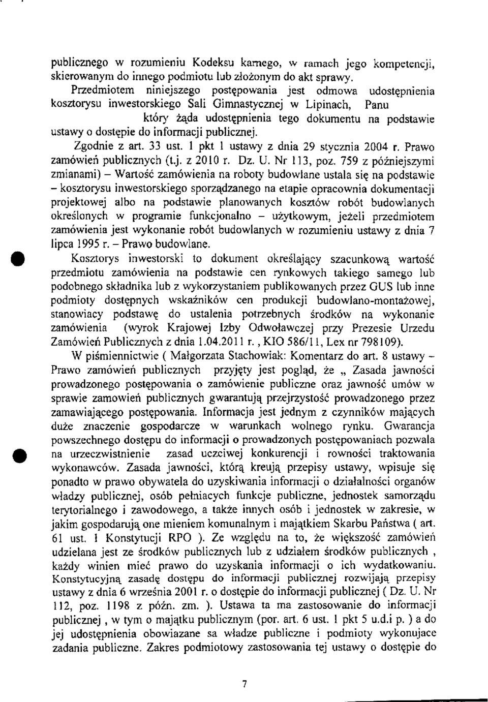 informacji publicznej. Zgodnie z art. 33 ust. l pkt l ustawy z dnia 29 stycznia 2004 r. Prawo zamówień publicznych (t.j. z 2010 r. Dz. U. Nr 113, póz.