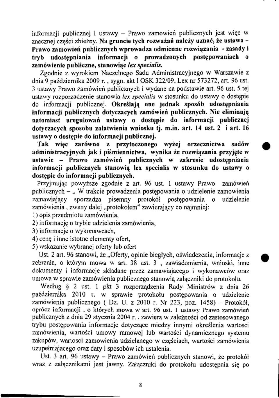 publiczne, stanowiąc lex specialis. Zgodnie z wyrokiem Naczelnego Sadu Administracyjnego w Warszawie z dnia 9 października 2009 r., sygn. akt I OSK 322/09, Lex nr 573272, art. 96 ust.