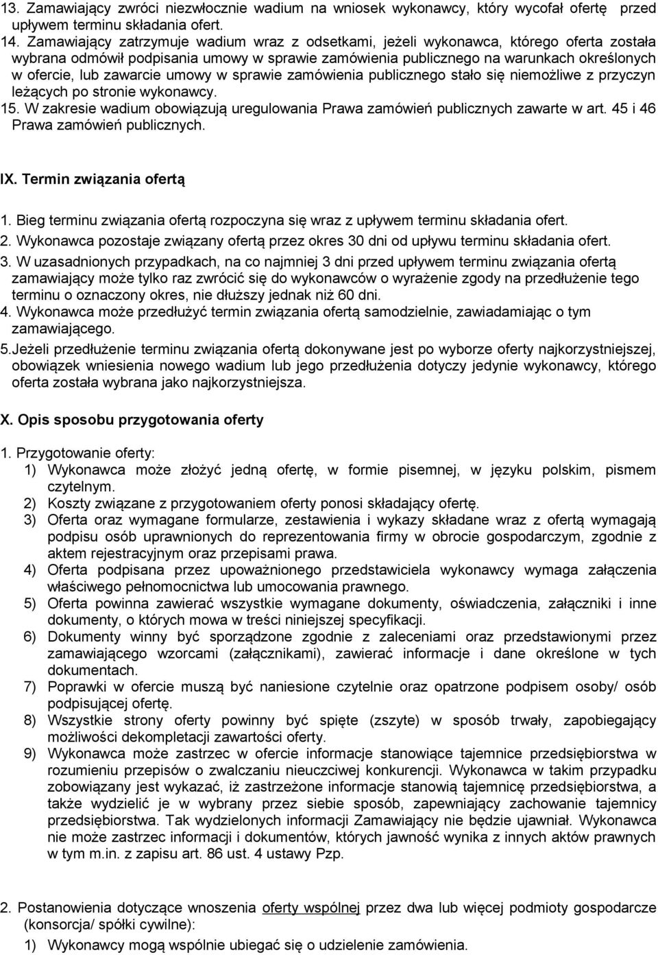 zawarcie umowy w sprawie zamówienia publicznego stało się niemożliwe z przyczyn leżących po stronie wykonawcy. 15. W zakresie wadium obowiązują uregulowania Prawa zamówień publicznych zawarte w art.